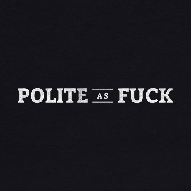 Polite as Fuck by visualangel